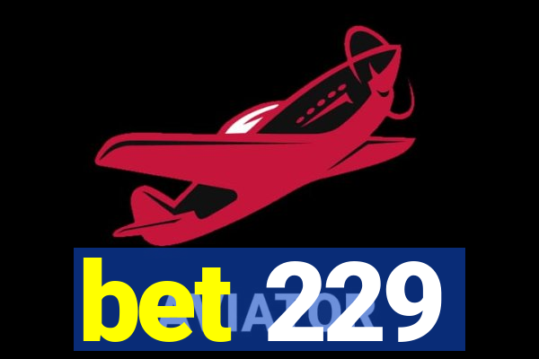 bet 229